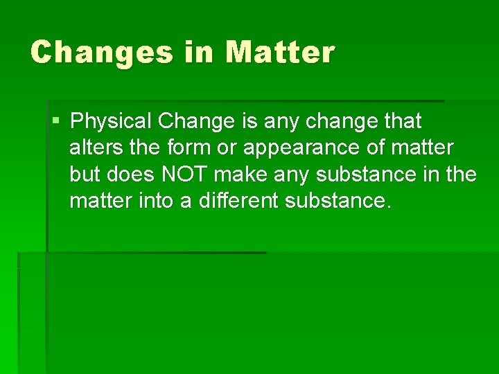 Changes in Matter § Physical Change is any change that alters the form or