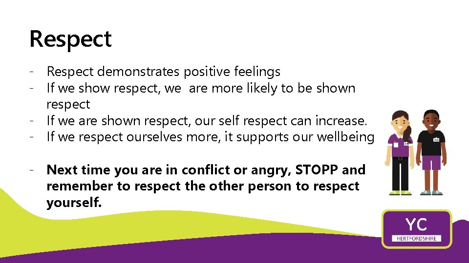 Respect - Respect demonstrates positive feelings - If we show respect, we are more