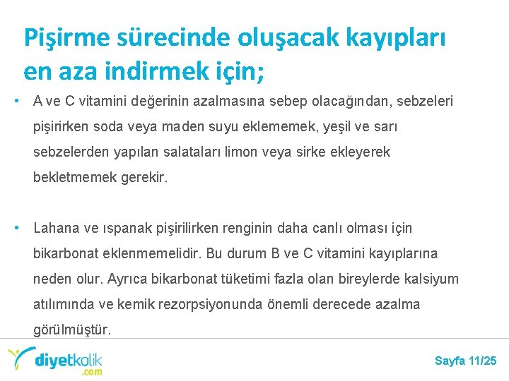 Pişirme sürecinde oluşacak kayıpları en aza indirmek için; • A ve C vitamini değerinin