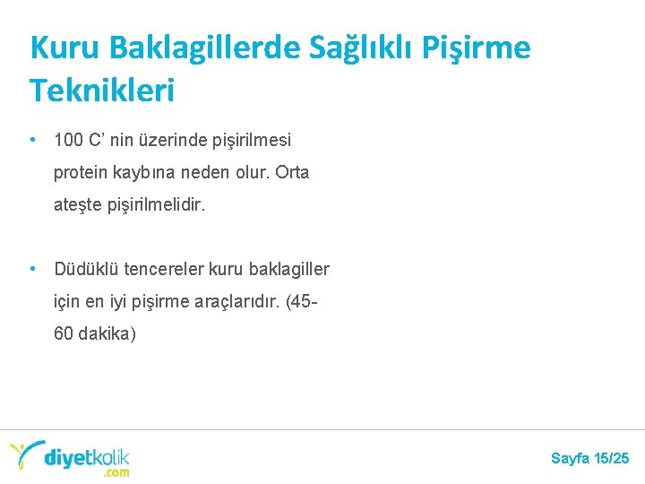 Kuru Baklagillerde Sağlıklı Pişirme Teknikleri • 100 C’ nin üzerinde pişirilmesi protein kaybına neden