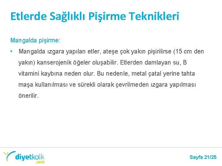 Etlerde Sağlıklı Pişirme Teknikleri Mangalda pişirme: • Mangalda ızgara yapılan etler, ateşe çok yakın