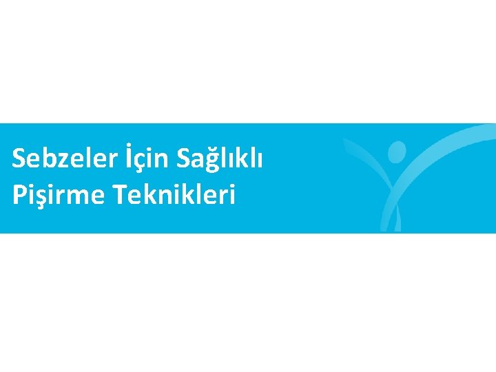 Sebzeler İçin Sağlıklı Pişirme Teknikleri 