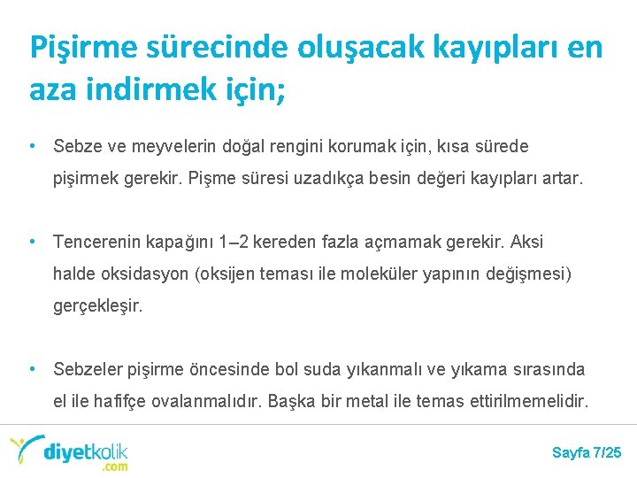 Pişirme sürecinde oluşacak kayıpları en aza indirmek için; • Sebze ve meyvelerin doğal rengini