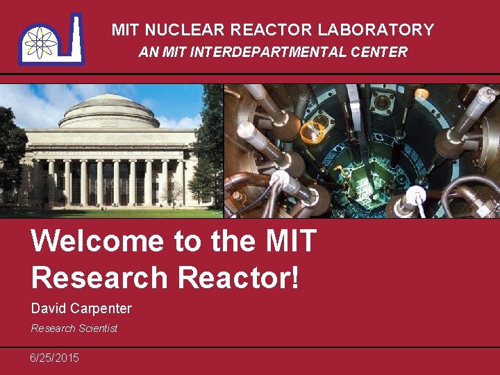 MIT NUCLEAR REACTOR LABORATORY AN MIT INTERDEPARTMENTAL CENTER Welcome to the MIT Research Reactor!