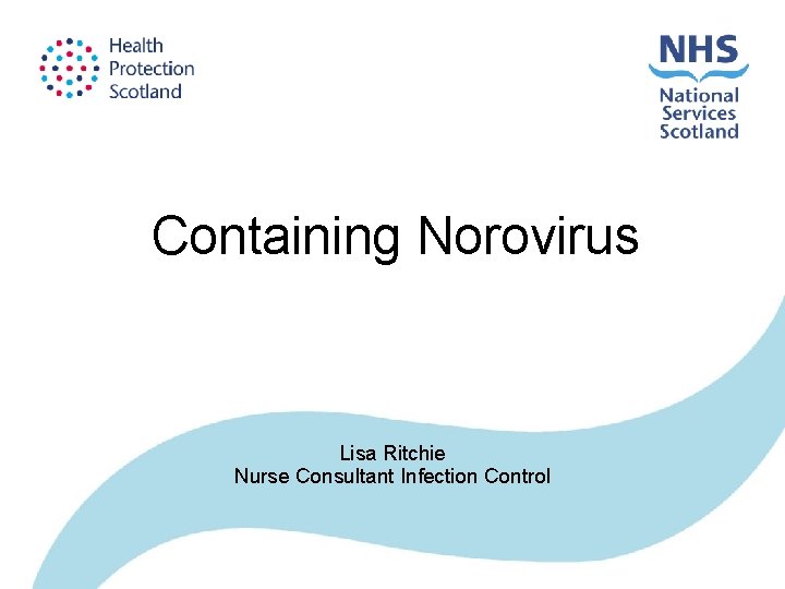 Containing Norovirus Lisa Ritchie Nurse Consultant Infection Control 