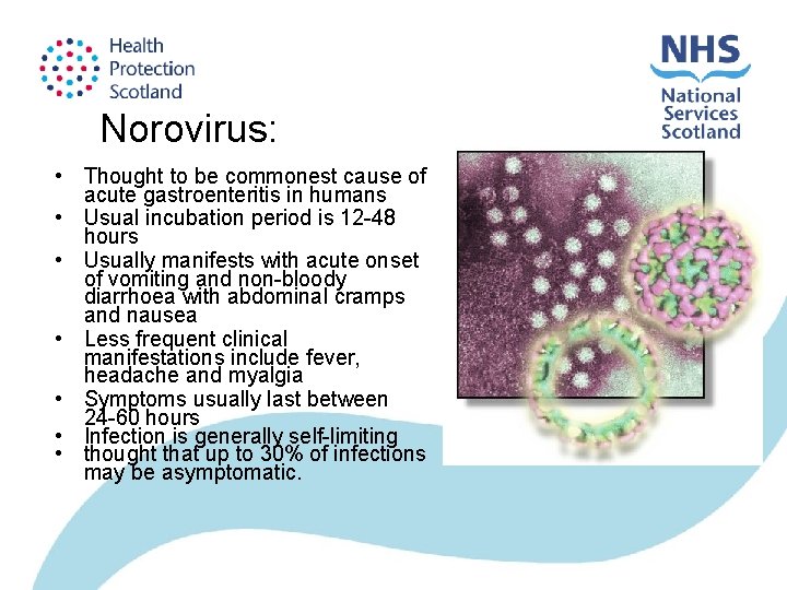 Norovirus: • Thought to be commonest cause of acute gastroenteritis in humans • Usual