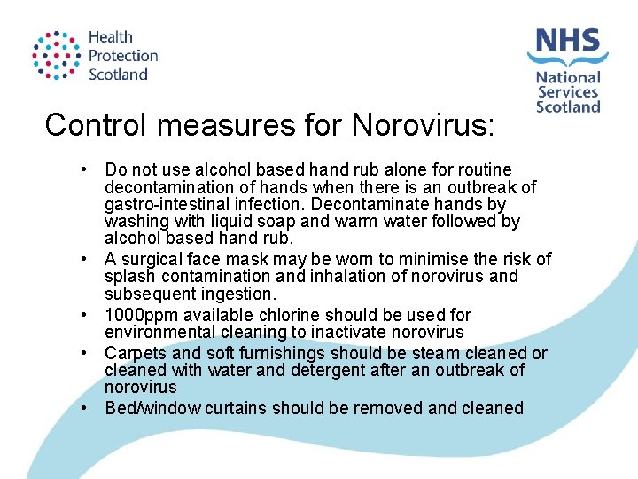 Control measures for Norovirus: • Do not use alcohol based hand rub alone for