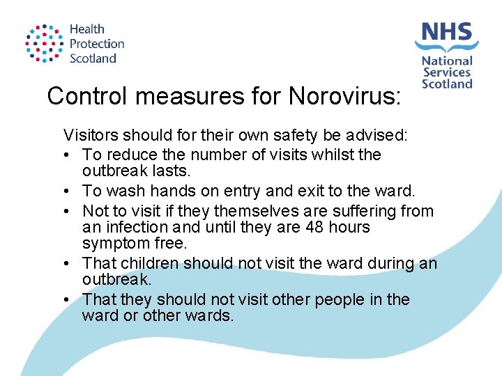 Control measures for Norovirus: Visitors should for their own safety be advised: • To