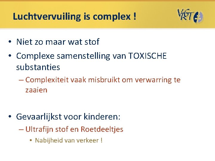 Luchtvervuiling is complex ! • Niet zo maar wat stof • Complexe samenstelling van Luchtvervuiling is complex ! • Niet zo maar wat stof • Complexe samenstelling van
