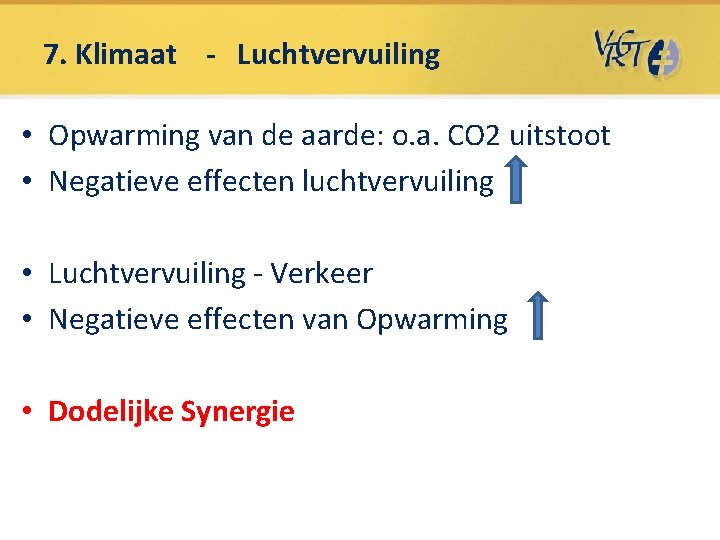 7. Klimaat - Luchtvervuiling • Opwarming van de aarde: o. a. CO 2 uitstoot 7. Klimaat - Luchtvervuiling • Opwarming van de aarde: o. a. CO 2 uitstoot