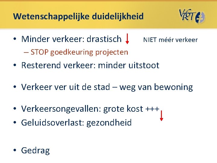 Wetenschappelijke duidelijkheid • Minder verkeer: drastisch NIET méér verkeer – STOP goedkeuring projecten • Wetenschappelijke duidelijkheid • Minder verkeer: drastisch NIET méér verkeer – STOP goedkeuring projecten •