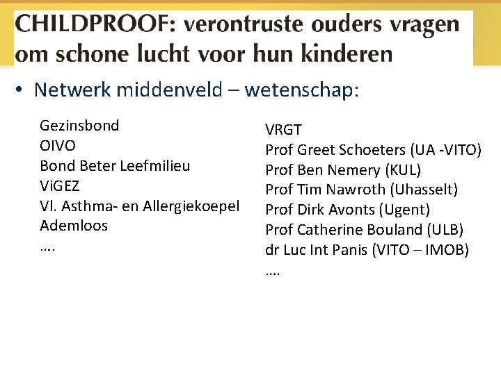 • Netwerk middenveld – wetenschap: Gezinsbond OIVO Bond Beter Leefmilieu Vi. GEZ Vl. • Netwerk middenveld – wetenschap: Gezinsbond OIVO Bond Beter Leefmilieu Vi. GEZ Vl.