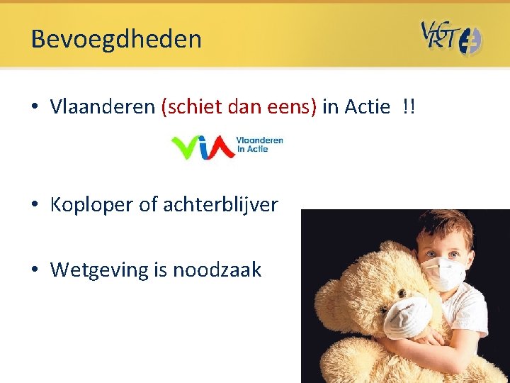 Bevoegdheden • Vlaanderen (schiet dan eens) in Actie !! • Koploper of achterblijver • Bevoegdheden • Vlaanderen (schiet dan eens) in Actie !! • Koploper of achterblijver •