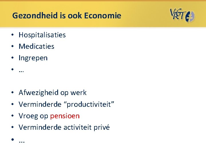 Gezondheid is ook Economie • • Hospitalisaties Medicaties Ingrepen … • • Afwezigheid op Gezondheid is ook Economie • • Hospitalisaties Medicaties Ingrepen … • • Afwezigheid op