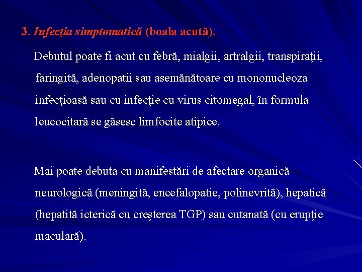 3. Infecţia simptomatică (boala acută). Debutul poate fi acut cu febră, mialgii, artralgii, transpiraţii,