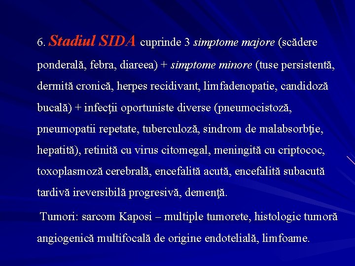 6. Stadiul SIDA cuprinde 3 simptome majore (scădere ponderală, febra, diareea) + simptome minore