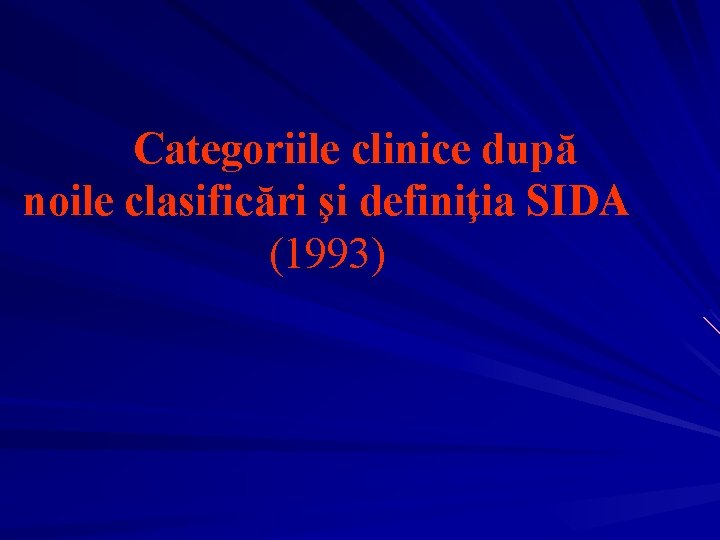 Categoriile clinice după noile clasificări şi definiţia SIDA (1993) 