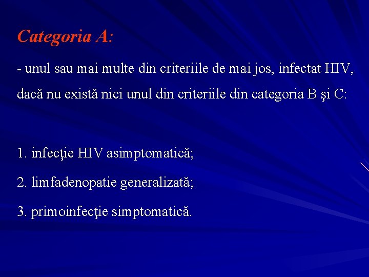 Categoria A: - unul sau mai multe din criteriile de mai jos, infectat HIV,
