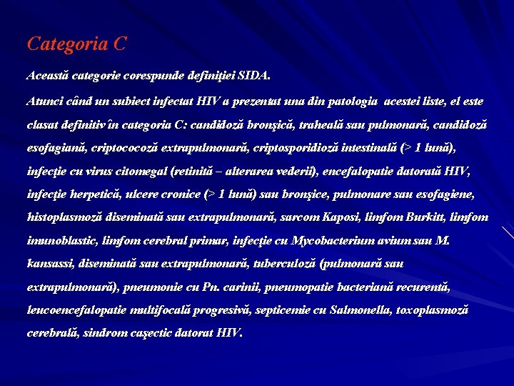 Categoria C Această categorie corespunde definiţiei SIDA. Atunci când un subiect infectat HIV a