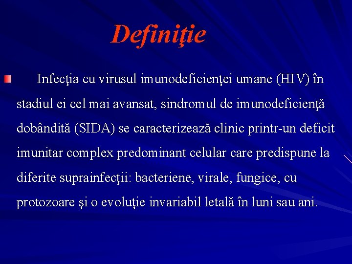 Definiţie Infecţia cu virusul imunodeficienţei umane (HIV) în stadiul ei cel mai avansat, sindromul