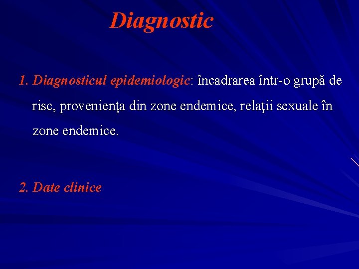 Diagnostic 1. Diagnosticul epidemiologic: încadrarea într-o grupă de risc, provenienţa din zone endemice, relaţii
