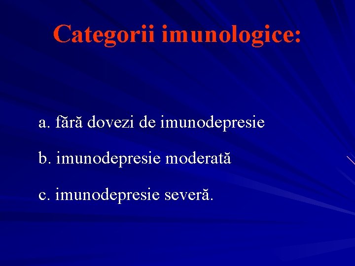 Categorii imunologice: a. fără dovezi de imunodepresie b. imunodepresie moderată c. imunodepresie severă. 
