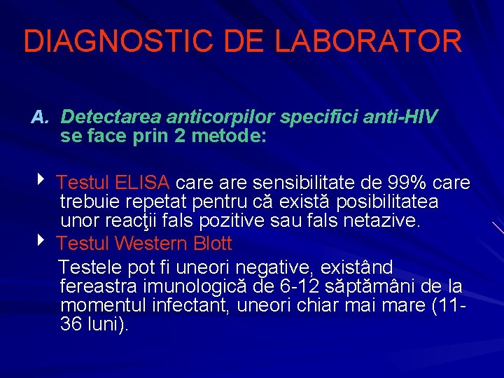 DIAGNOSTIC DE LABORATOR A. Detectarea anticorpilor specifici anti-HIV se face prin 2 metode: Testul