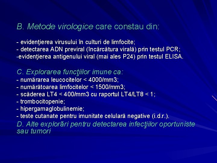 B. Metode virologice care constau din: - evidenţierea virusului în culturi de limfocite; -