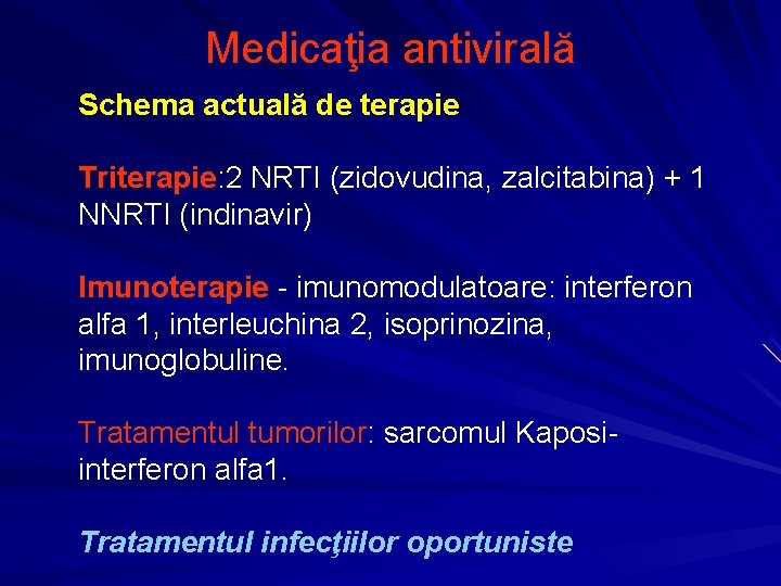 Medicaţia antivirală Schema actuală de terapie Triterapie: 2 NRTI (zidovudina, zalcitabina) + 1 NNRTI