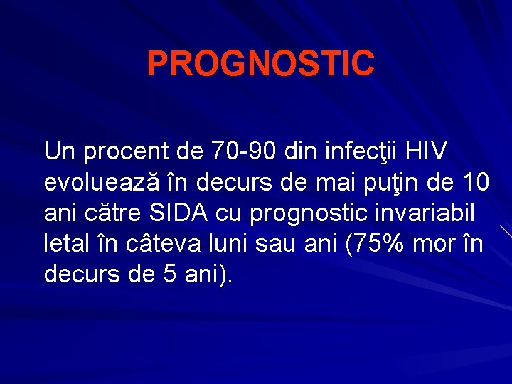 PROGNOSTIC Un procent de 70 -90 din infecţii HIV evoluează în decurs de mai