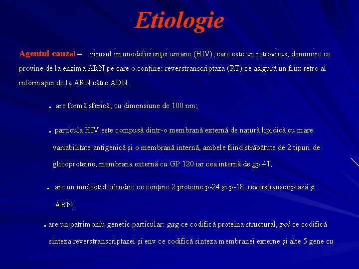 Etiologie Agentul cauzal = virusul imunodeficienţei umane (HIV), care este un retrovirus, denumire ce