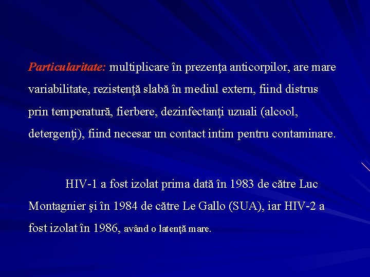 Particularitate: multiplicare în prezenţa anticorpilor, are mare variabilitate, rezistenţă slabă în mediul extern, fiind