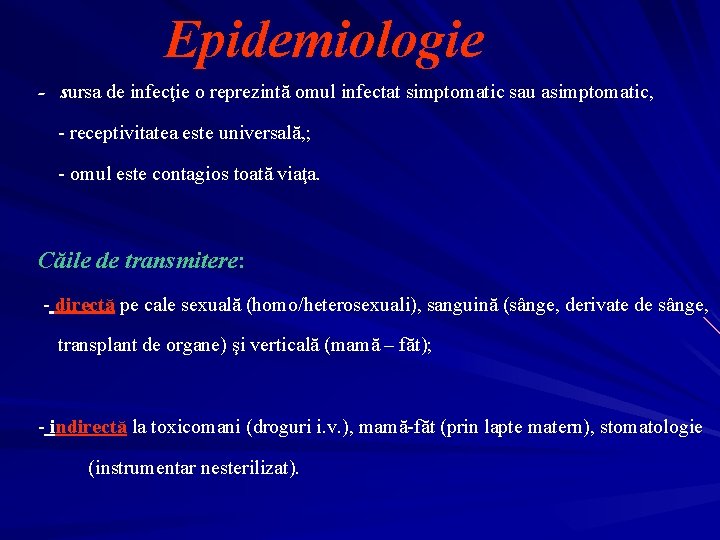 Epidemiologie - sursa de infecţie o reprezintă omul infectat simptomatic sau asimptomatic, - receptivitatea