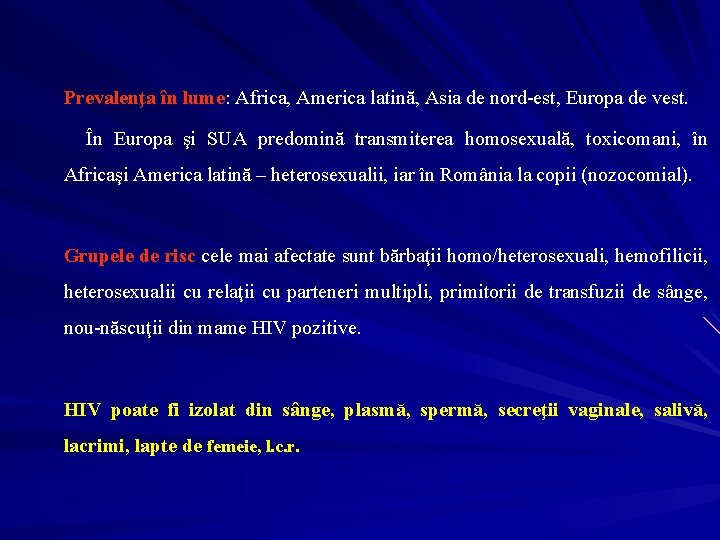 Prevalenţa în lume: Africa, America latină, Asia de nord-est, Europa de vest. În Europa