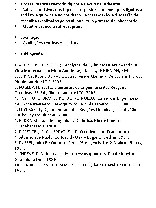  • Procedimentos Metodológicos e Recursos Didáticos Aulas expositivas dos tópicos propostos com exemplos