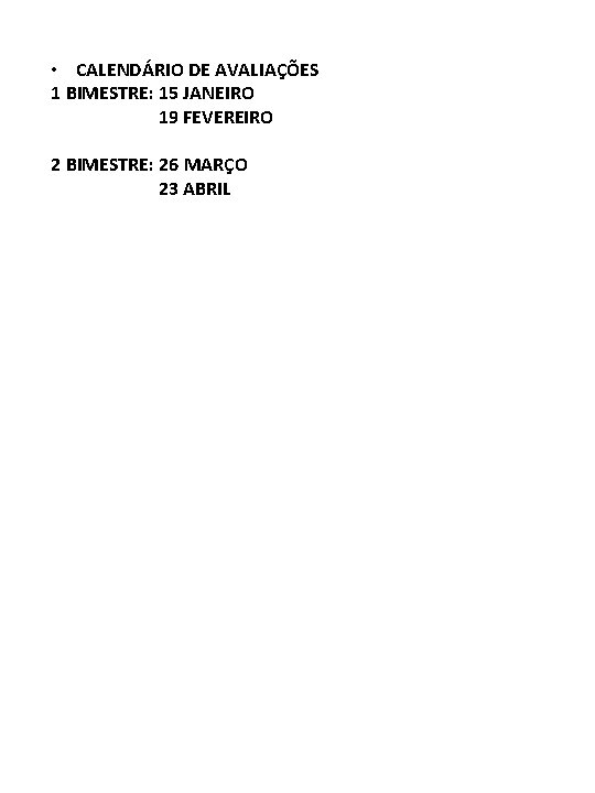  • CALENDÁRIO DE AVALIAÇÕES 1 BIMESTRE: 15 JANEIRO 19 FEVEREIRO 2 BIMESTRE: 26