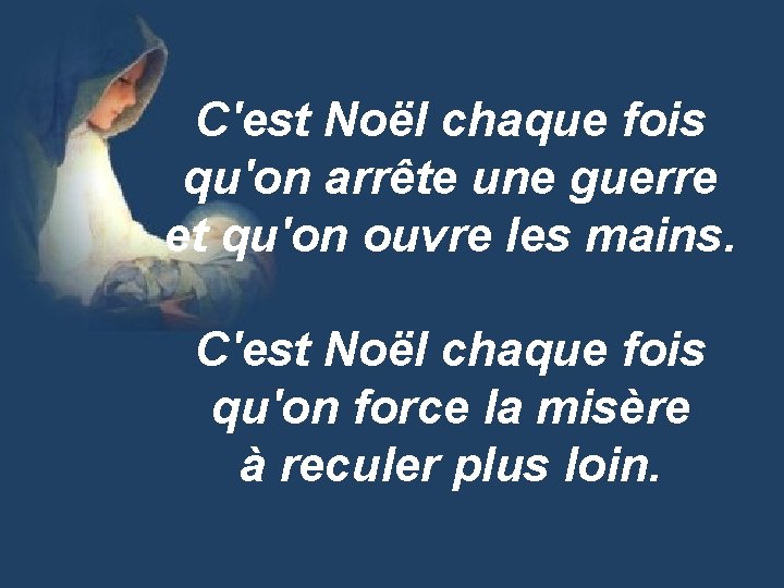 C'est Noël chaque fois qu'on arrête une guerre et qu'on ouvre les mains. C'est