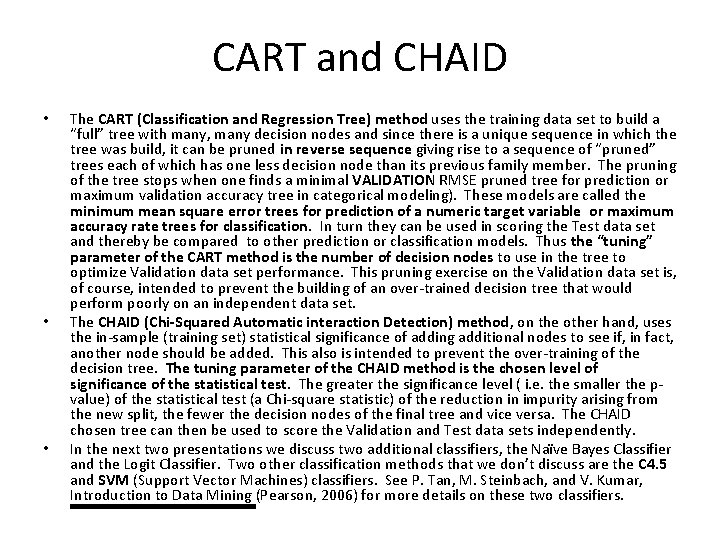 CART and CHAID • • • The CART (Classification and Regression Tree) method uses