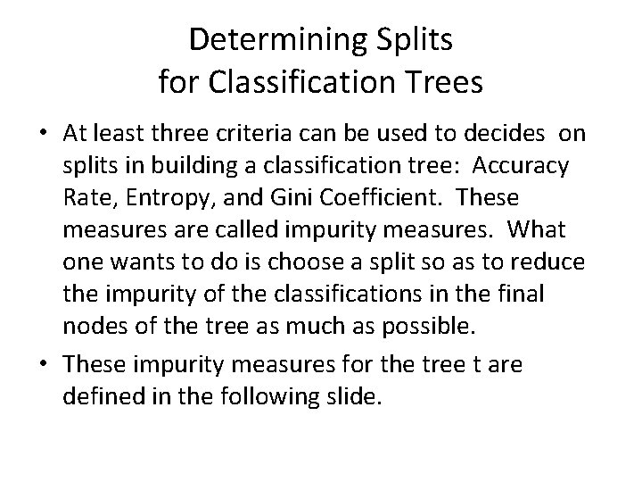 Determining Splits for Classification Trees • At least three criteria can be used to