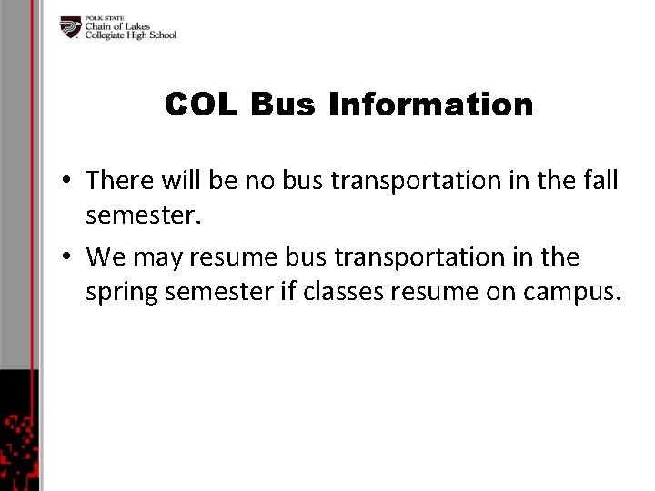 COL Bus Information • There will be no bus transportation in the fall semester.