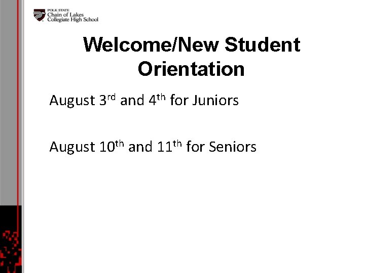 Welcome/New Student Orientation August 3 rd and 4 th for Juniors August 10 th