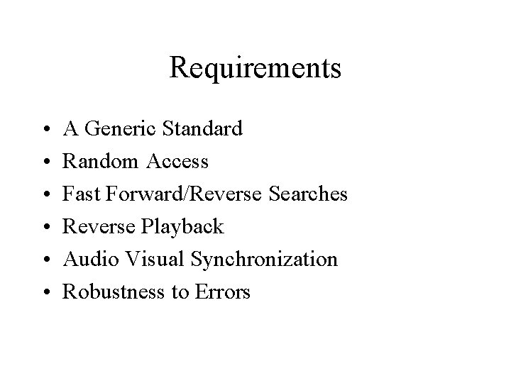 Requirements • • • A Generic Standard Random Access Fast Forward/Reverse Searches Reverse Playback