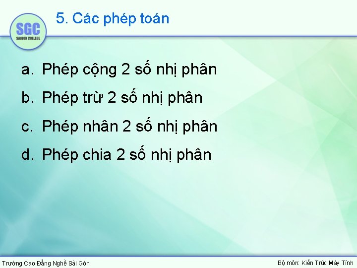 5. Các phép toán a. Phép cộng 2 số nhị phân b. Phép trừ