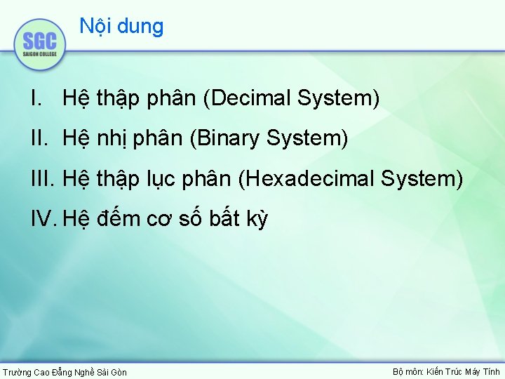 Nội dung I. Hệ thập phân (Decimal System) II. Hệ nhị phân (Binary System)