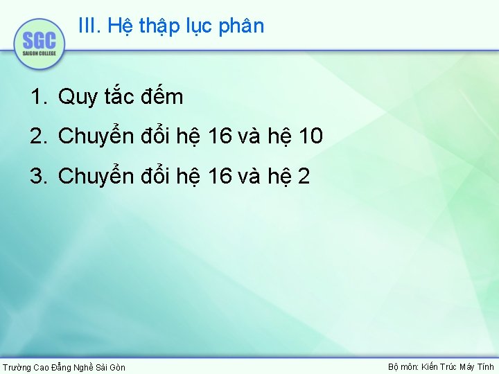 III. Hệ thập lục phân 1. Quy tắc đếm 2. Chuyển đổi hệ 16