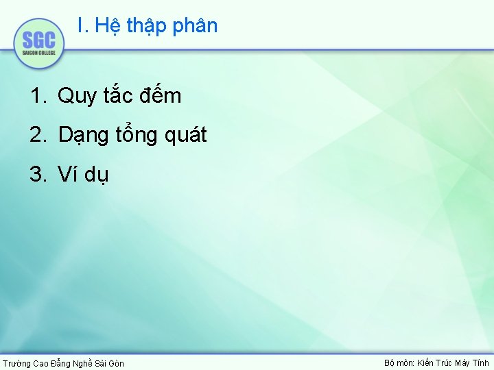 I. Hệ thập phân 1. Quy tắc đếm 2. Dạng tổng quát 3. Ví