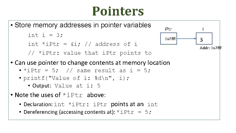 Pointers • Store memory addresses in pointer variables int i = 3; int *i.