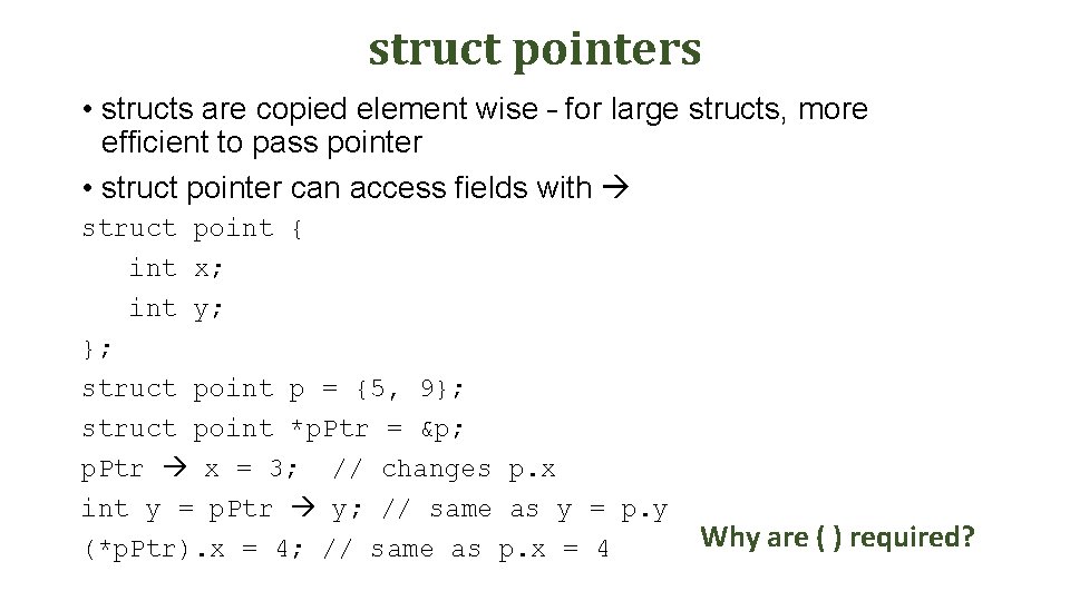 struct pointers • structs are copied element wise – for large structs, more efficient