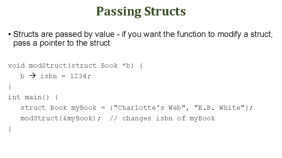 Passing Structs • Structs are passed by value – if you want the function