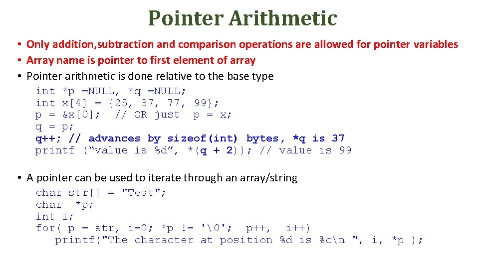 Pointer Arithmetic • Only addition, subtraction and comparison operations are allowed for pointer variables